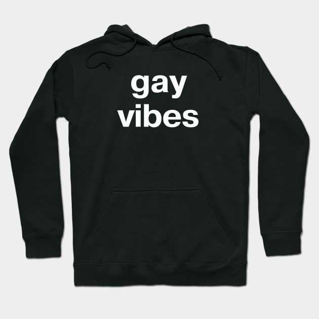 gay vibes Hoodie by TheBestWords